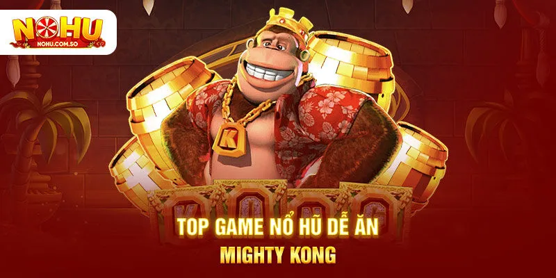 Top game nổ hũ dễ ăn - Mighty Kong