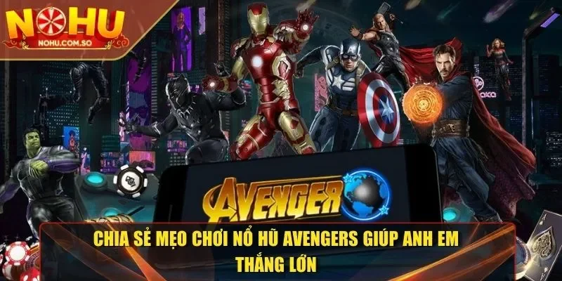 Mẹo chơi nổ hũ Avengers