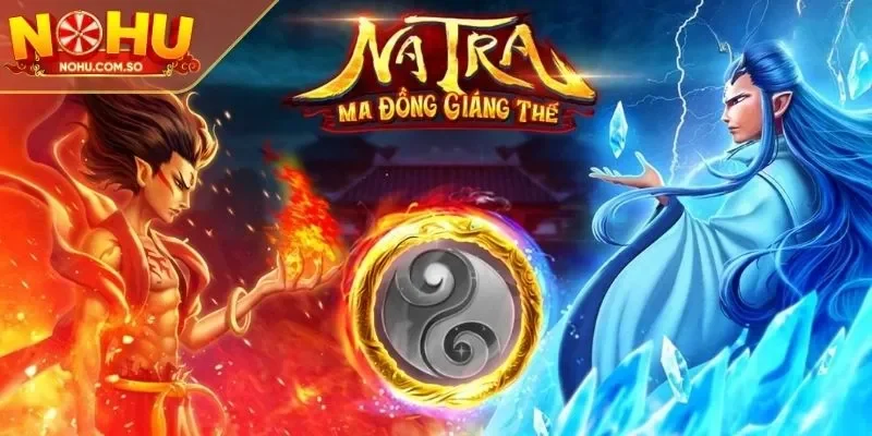 Điểm nổi bật của Natra Ma Đồng Giáng Thế bất bại