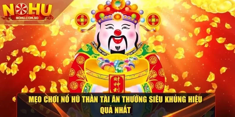 mẹo chơi nổ hũ Thần Tài
