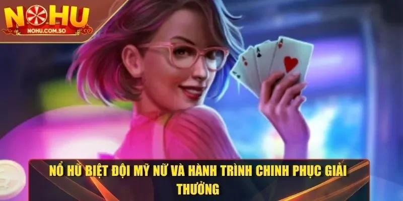 Nổ hũ biệt đội mỹ nữ