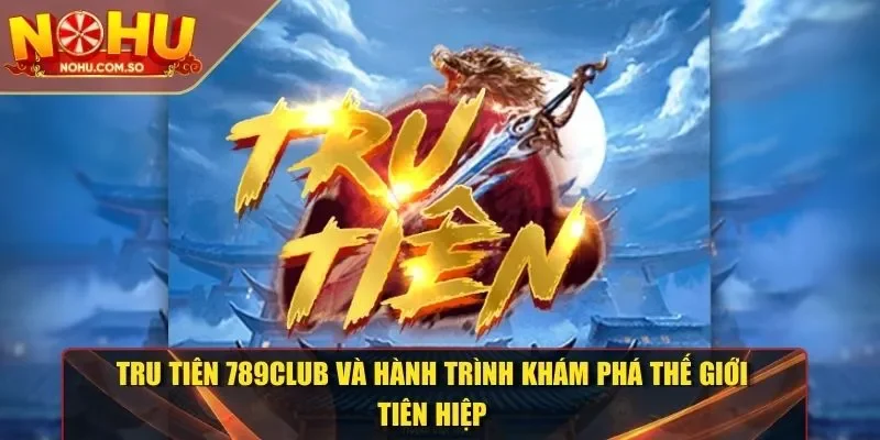 Tru Tiên 789CLUB