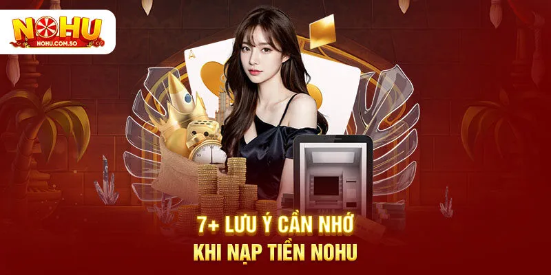 7+ lưu ý cần nhớ khi nạp tiền NOHU