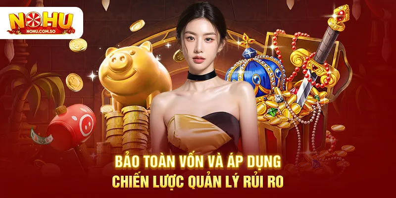 Bảo toàn vốn và áp dụng chiến lược quản lý rủi ro