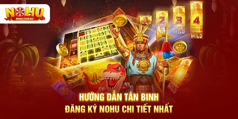 Hướng dẫn tân binh đăng ký NOHU chi tiết nhất