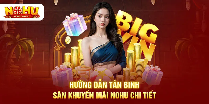 Hướng dẫn tân binh săn khuyến mãi NOHU chi tiết