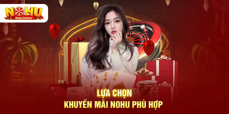Lựa chọn khuyến mãi NOHU phù hợp