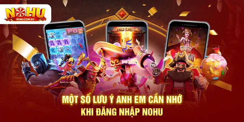 Một số lưu ý anh em cần nhớ khi đăng nhập NOHU